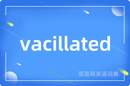 vacillated