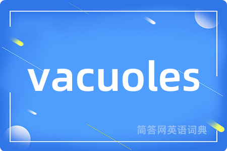 vacuoles