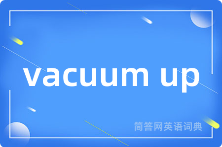 vacuum up