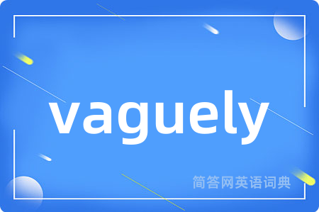 vaguely