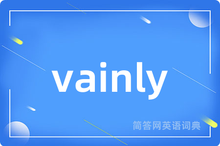 vainly