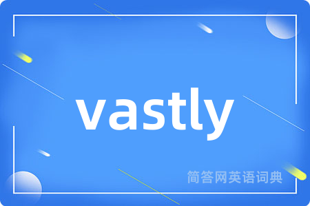 vastly