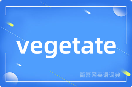 vegetate