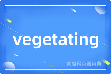 vegetating