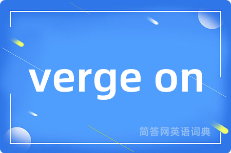 verge on