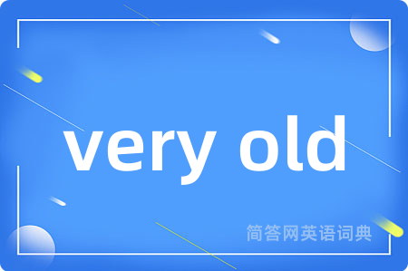very old
