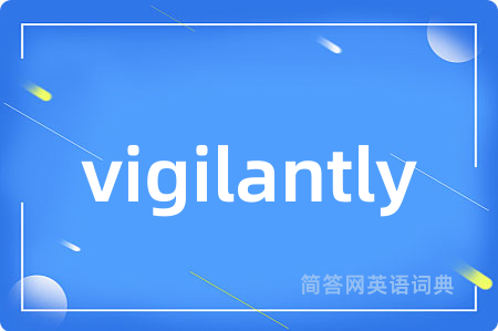vigilantly