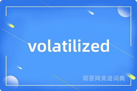 volatilized
