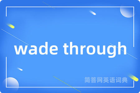 wade through