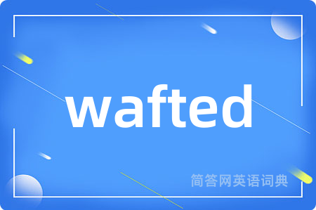 wafted