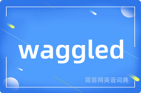 waggled
