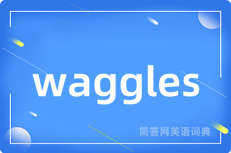 waggles