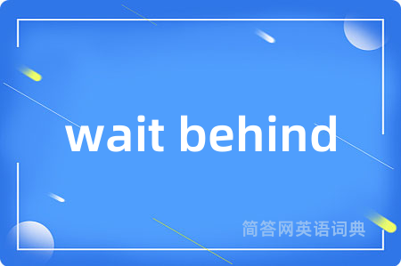 wait behind