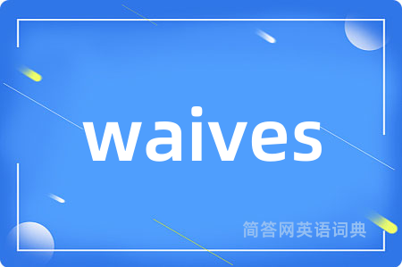 waives