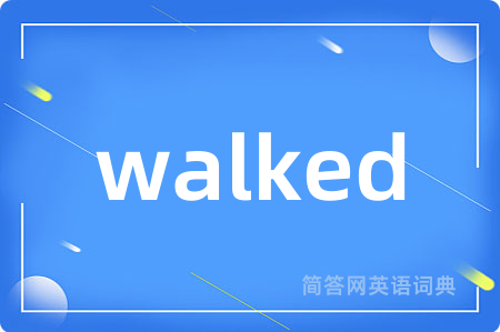 walked