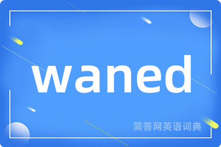 waned