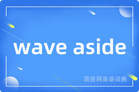 wave aside