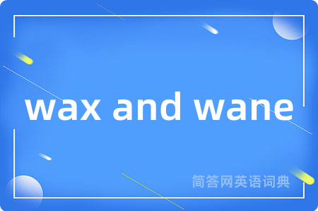 wax and wane
