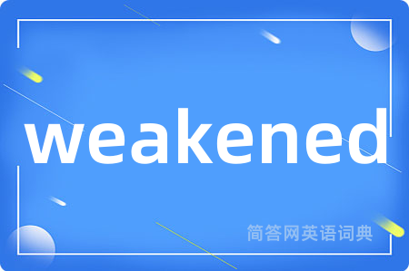 weakened