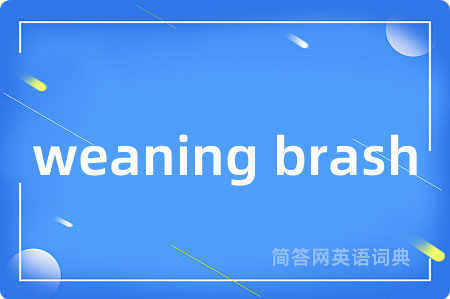 weaning brash