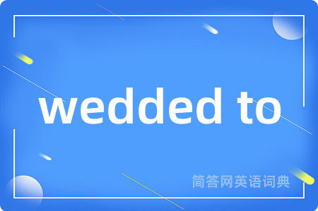 wedded to