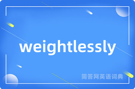 weightlessly
