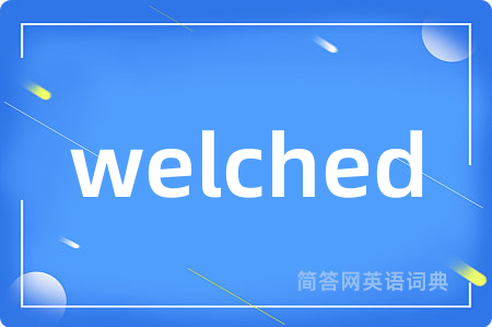 welched