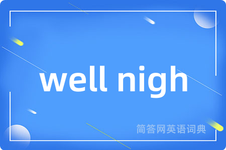 well nigh