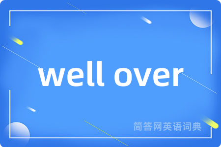 well over