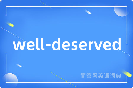 well-deserved