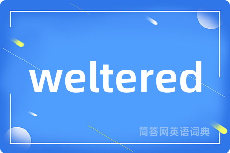 weltered