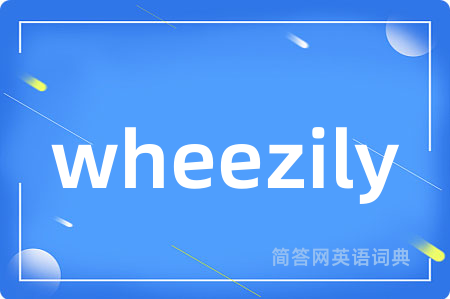 wheezily