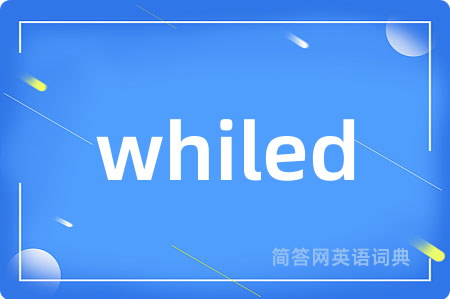 whiled