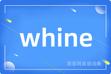 whine