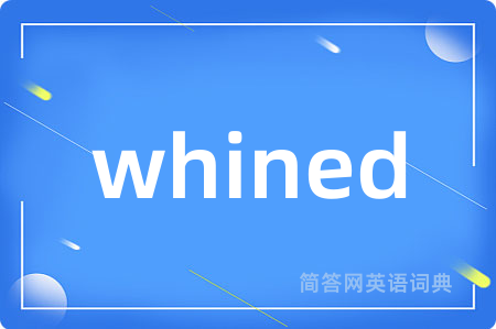 whined
