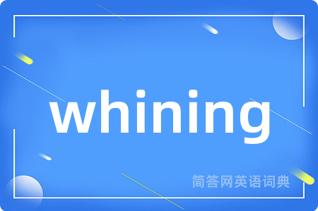 whining