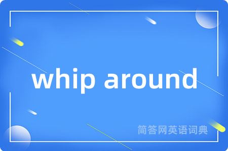 whip around