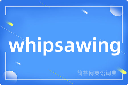 whipsawing