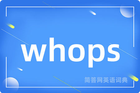 whops