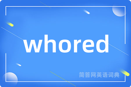 whored