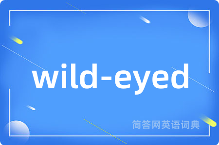 wild-eyed
