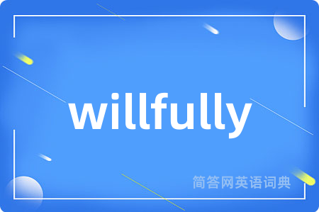 willfully