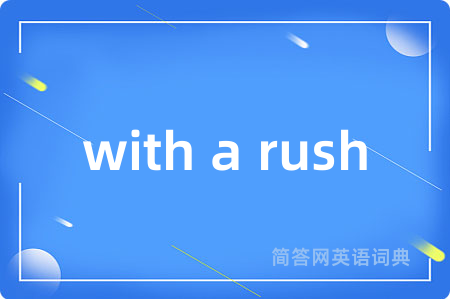 with a rush