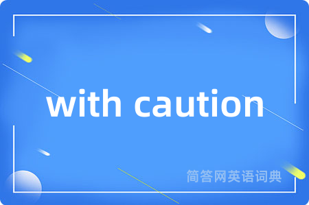 with caution