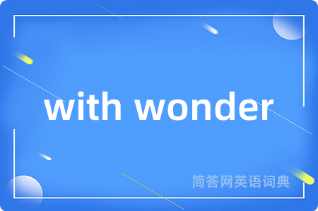 with wonder