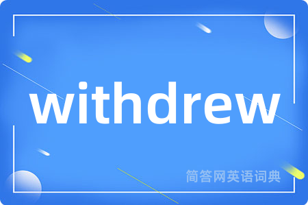 withdrew
