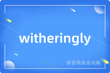witheringly
