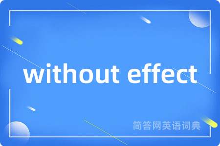 without effect