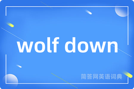 wolf down