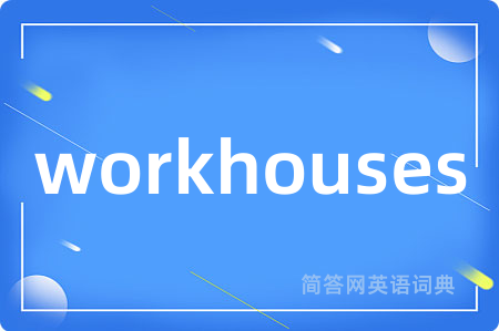workhouses